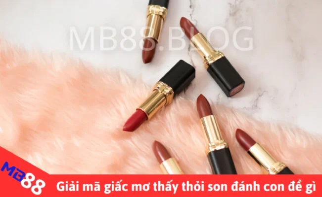 Giải mã giấc mơ thấy thỏi son đánh con gì